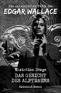 Vorderes Coverbild DIE UNHEIMLICHEN FÄLLE DES EDGAR WALLACE: DAS GESICHT DES ALPTRAUMS