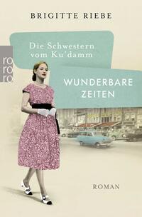Vorderes Coverbild Die Schwestern vom Ku'damm: Wunderbare Zeiten