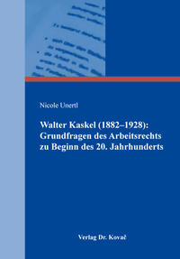 Vorderes Coverbild Walter Kaskel (1882–1928): Grundfragen des Arbeitsrechts zu Beginn des 20. Jahrhunderts
