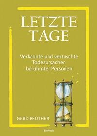 Vorderes Coverbild Letzte Tage - Verkannte und vertuschte Todesursachen berühmter Personen