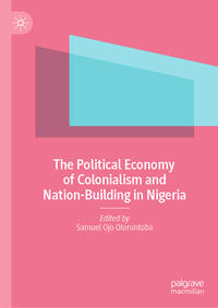 Vorderes Coverbild The Political Economy of Colonialism and Nation-Building in Nigeria