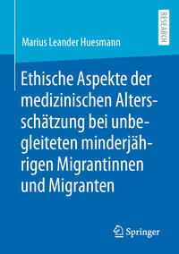 Vorderes Coverbild Ethische Aspekte der medizinischen Altersschätzung bei unbegleiteten minderjährigen Migrantinnen und Migranten