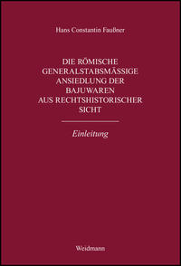 Vorderes Coverbild Die römische generalstabsmäßige Ansiedlung der Bajuwaren aus rechtshistorischer Sicht. Einleitung.