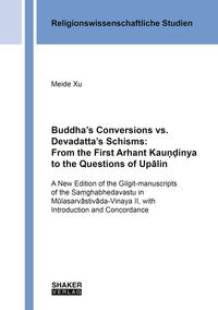 Vorderes Coverbild Buddha’s Conversions vs. Devadatta’s Schisms: From the First Arhant Kau??inya to the Questions of Upalin