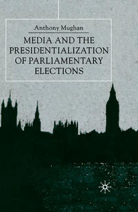 Vorderes Coverbild Media and the Presidentialization of Parliamentary Elections