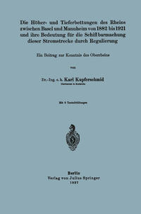 Vorderes Coverbild Die Höher- und Tieferbettungen des Rheins zwischen Basel und Mannheim von 1882 bis 1921 und ihre Bedeutung für die Schiffbarmachung dieser Stromstrecke durch Regulierung