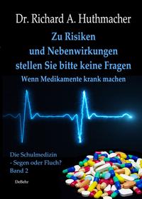 Vorderes Coverbild Zu Risiken und Nebenwirkungen stellen Sie bitte keine Fragen - Wenn Medikamente krank machen
