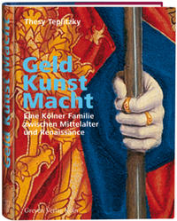 Vorderes Coverbild Geld, Kunst Macht. Eine Kölner Familie zwischen Mittelalter und Renaissance
