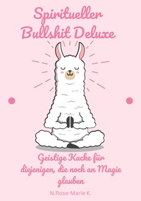 Vorderes Coverbild Spiritueller Bullshit Deluxe – Geistige Kacke für diejenigen, die noch an Magie glauben