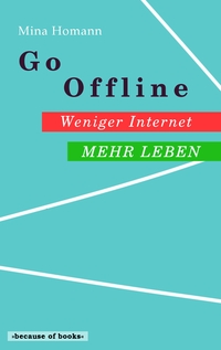 Vorderes Coverbild Go Offline: Weniger Internet - Mehr Leben