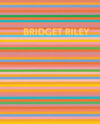 Vorderes Coverbild Bridget Riley: Die Streifenbilder 1961–2012
