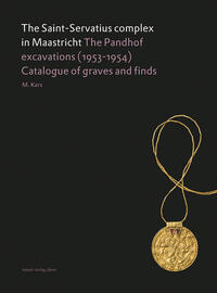 Vorderes Coverbild The Saint-Servatius complex in Maastricht: The Pandhof excavations (1953-1954)