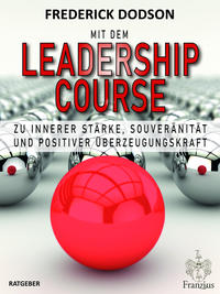 Vorderes Coverbild Mit dem LEADERSHIP COURSE zu innerer Stärke, Souveränität und positiver Führungskraft