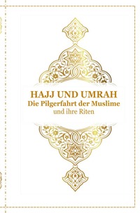 Vorderes Coverbild Hajj und Umrah - Die Pilgerfahrt der Muslime und ihre Riten