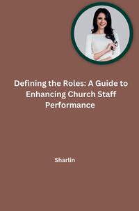 Vorderes Coverbild Defining the Roles: A Guide to Enhancing Church Staff Performance
