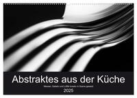 Vorderes Coverbild Abstraktes aus der Küche - Messer, Gabeln und Löffel kreativ in Szene gesetzt (Wandkalender 2025 DIN A2 quer), CALVENDO Monatskalender