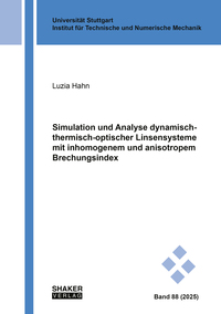 Vorderes Coverbild Simulation und Analyse dynamisch-thermisch-optischer Linsensysteme mit inhomogenem und anisotropem Brechungsindex