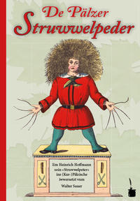 Vorderes Coverbild De Pälzer Struwwelpeder. Em Heinrich Hoffmann soin »Struwwelpeter« ins (Kur-)Pälzische iwwersetzt