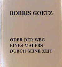 Vorderes Coverbild Borris Goetz oder der Weg eines Malers durch seine Zeit