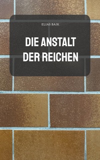 Vorderes Coverbild Die Anstalt der Reichen