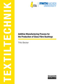 Vorderes Coverbild Additive Manufacturing Process for the Production of Glass Fibre Bushings