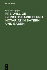 Vorderes Coverbild Freiwillige Gerichtsbarkeit und Notariat in Bayern und Baden
