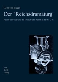 Vorderes Coverbild Der "Reichsdramaturg" Rainer Schlösser und die Musiktheater-Politik in der NS-Zeit