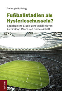 Vorderes Coverbild Fußballstadien als Hysterieschüsseln?