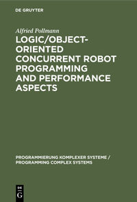 Vorderes Coverbild Logic/Object-Oriented Concurrent Robot Programming and Performance Aspects