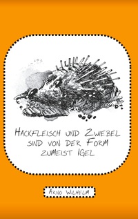 Vorderes Coverbild Hackfleisch und Zwiebel sind von der Form zumeist Igel