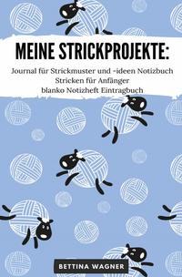Vorderes Coverbild Meine Strickprojekte: Journal für Strickmuster und -ideen Notizbuch Stricken für Anfänger blanko Notizheft Eintragbuch