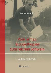 Vorderes Coverbild Peter Bendig - Vom armen Stoppelhopser zum reichen Schwein