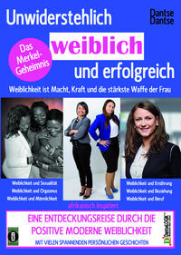 Vorderes Coverbild Unwiderstehlich weiblich und erfolgreich: Weiblichkeit ist Macht, Kraft und die stärkste Waffe der Frau