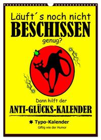 Vorderes Coverbild Läuft´s noch nicht beschissen genug? Dann hilft der Anti-Glücks-Kalender! (Wandkalender 2025 DIN A3 hoch), CALVENDO Monatskalender