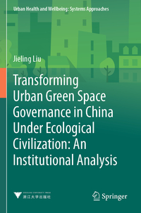 Vorderes Coverbild Transforming Urban Green Space Governance in China Under Ecological Civilization: An Institutional Analysis