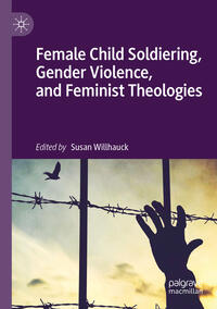 Vorderes Coverbild Female Child Soldiering, Gender Violence, and Feminist Theologies