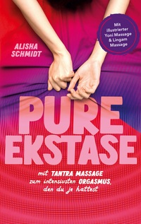 Vorderes Coverbild Pure Ekstase! Mit Tantra Massage zum intensivsten Orgasmus, den du je hattest