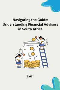 Vorderes Coverbild Navigating the Guide: Understanding Financial Advisors in South Africa
