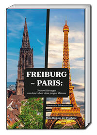 Vorderes Coverbild Freiburg - Paris: Grenzerfahrungen aus dem Leben eines jungen Mannes