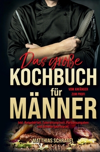 Vorderes Coverbild Das große Kochbuch für Männer – Das Männerkochbuch vom Anfänger zum Profi