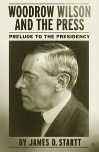 Vorderes Coverbild Woodrow Wilson and the Press