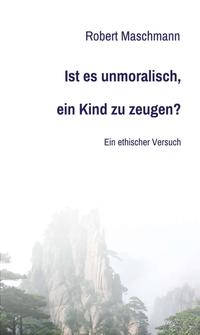 Vorderes Coverbild Ist es unmoralisch, ein Kind zu zeugen?
