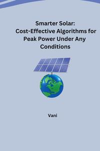 Vorderes Coverbild Smarter Solar: Cost-Effective Algorithms for Peak Power Under Any Conditions