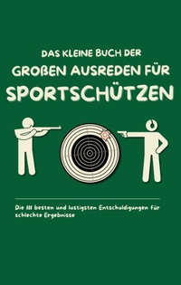 Vorderes Coverbild Das kleine Buch der großen Ausreden für Sportschützen