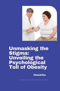 Vorderes Coverbild Unmasking the Stigma: Unveiling the Psychological Toll of Obesity