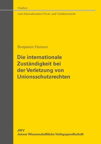 Vorderes Coverbild Die internationale Zuständigkeit bei der Verletzung von Unionsschutzrechten