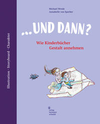 Vorderes Coverbild ... und dann? Wie Kinderbücher Gestalt annehmen