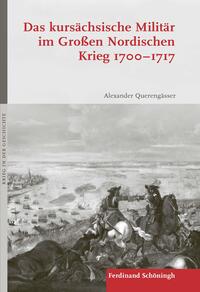 Vorderes Coverbild Das kursächsische Militär im Großen Nordischen Krieg 1700–1717