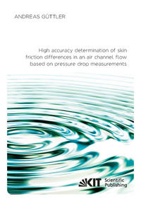 Vorderes Coverbild High accuracy determination of skin friction differences in an air channel flow based on pressure drop measurements