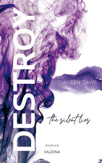 Vorderes Coverbild DESTROY the silent lies (DESTROY-Reihe 2)